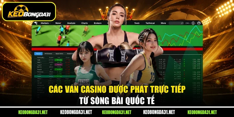 Các ván Casino được phát trực tiếp từ sòng bài quốc tế