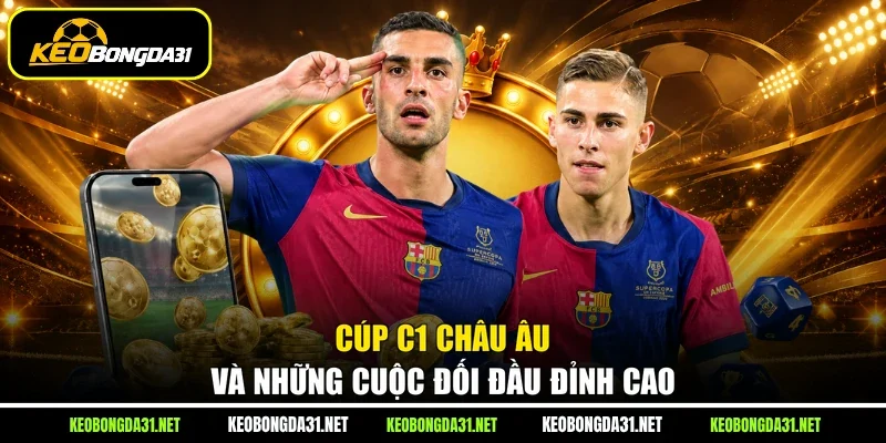 Cúp C1 châu Âu và những cuộc đối đầu đỉnh cao
