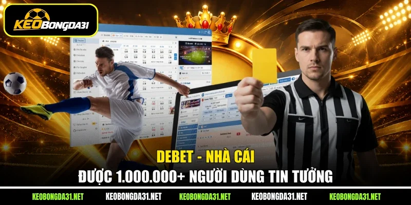Debet - Nhà Cái Được 1.000.000+ Người Dùng Tin Tưởng