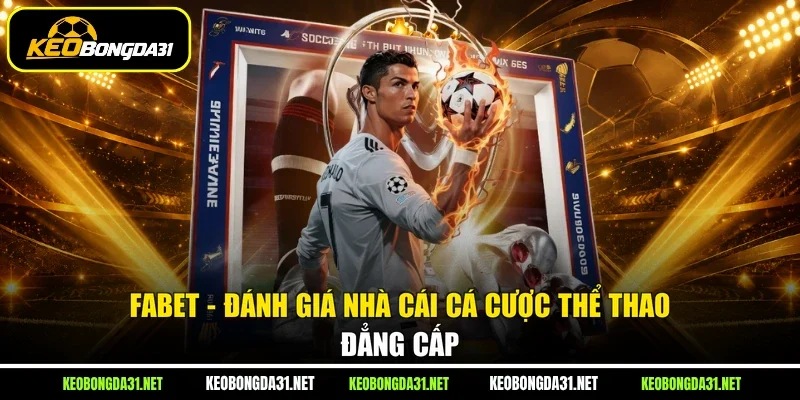 FABET - Đánh Giá Nhà Cái Cá Cược Thể Thao Đẳng Cấp