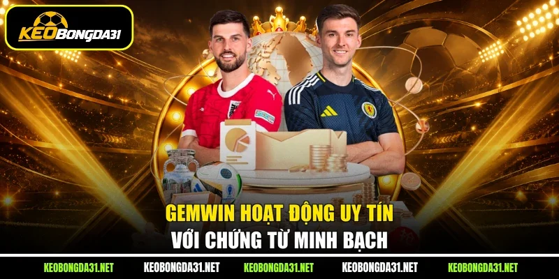 GEMWIN hoạt động uy tín với chứng từ minh bạch