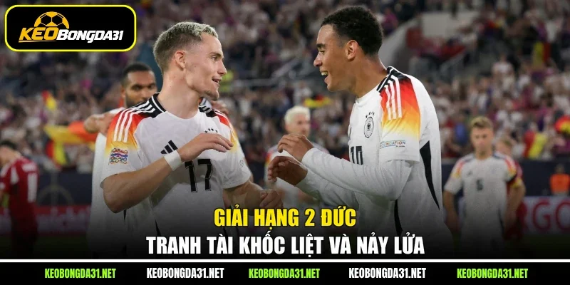 Giải hạng 2 Đức tranh tài khốc liệt và nảy lửa