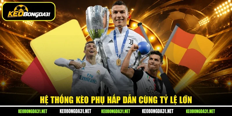 Hệ thống kèo phụ hấp dẫn cùng tỷ lệ lớn
