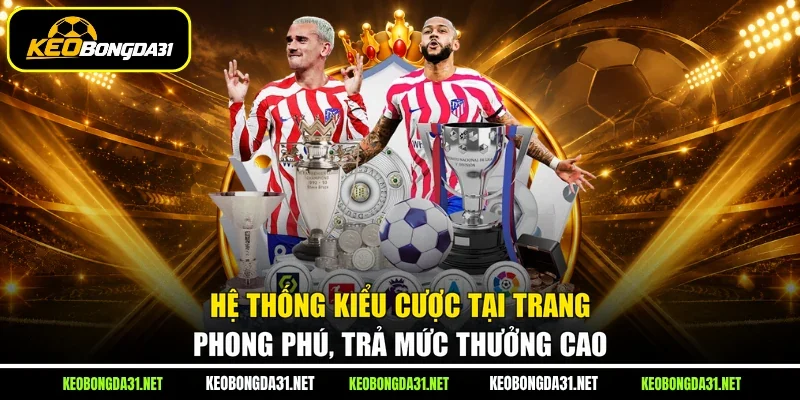 Hệ thống kiểu cược tại trang phong phú, trả mức thưởng cao