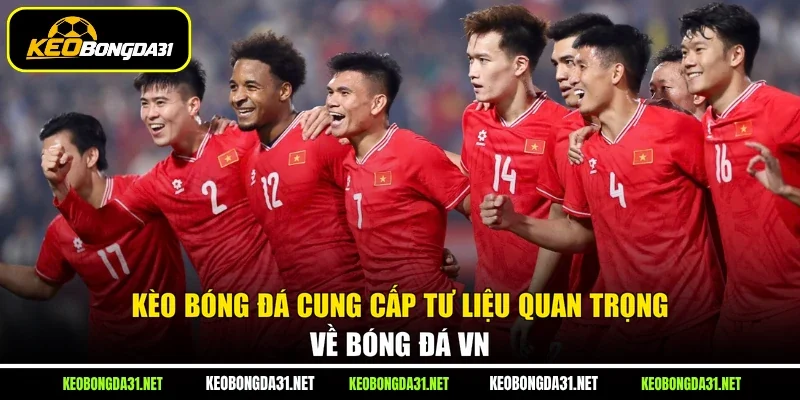 Kèo Bóng đá cung cấp tư liệu quan trọng về bóng đá VN