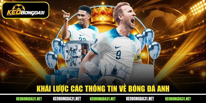 Khái lược các thông tin về bóng đá Anh