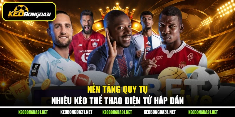 Nền tảng quy tụ nhiều kèo thể thao điện tử hấp dẫn