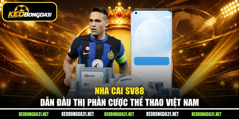 Nhà cái Sv88 dẫn đầu thị phần cược thể thao Việt Nam