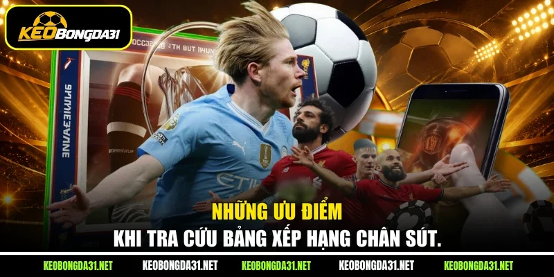 Những ưu điểm khi tra cứu bảng xếp hạng chân sút