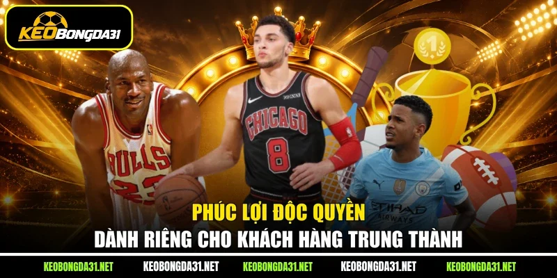 Phúc lợi độc quyền dành riêng cho khách hàng trung thành