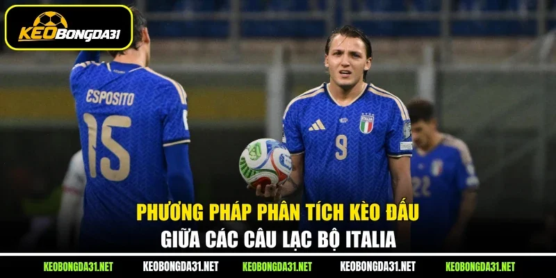 Phương pháp phân tích kèo đấu giữa các câu lạc bộ Italia