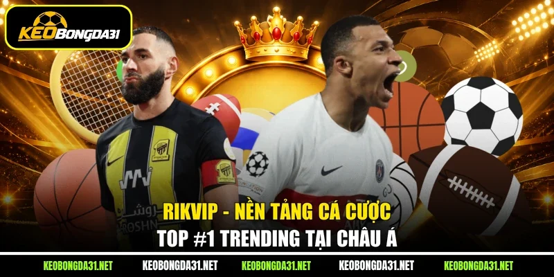 RIKVIP - Nền Tảng Cá Cược Top #1 Trending Tại Châu Á
