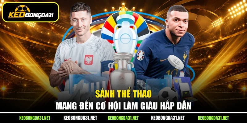Sảnh thể thao mang đến cơ hội làm giàu hấp dẫn