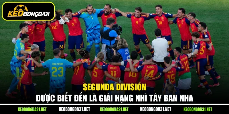 Segunda División được biết đến là Giải hạng Nhì Tây Ban Nha