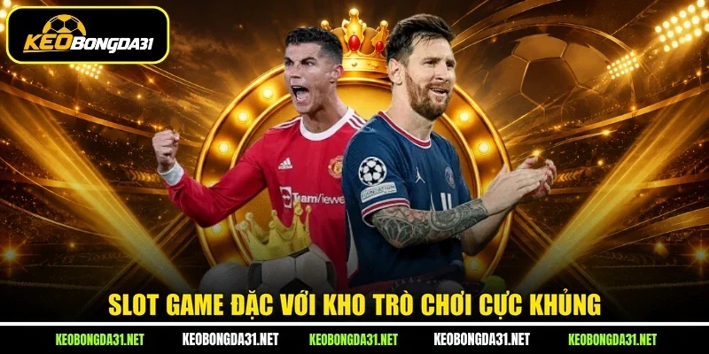 Slot game đặc với kho trò chơi cực khủng