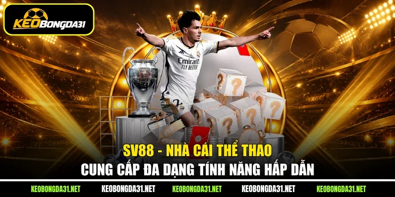 Sv88 - Nhà Cái Thể Thao Cung Cấp Đa Dạng Tính Năng Hấp Dẫn