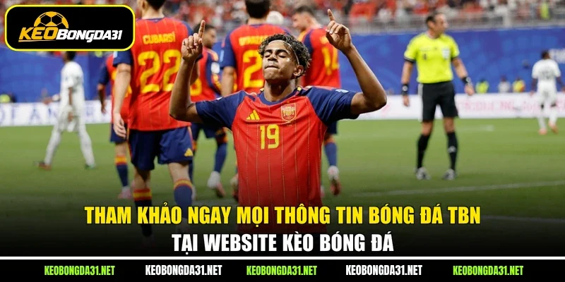 Tham khảo ngay mọi thông tin bóng đá TBN tại website Kèo Bóng Đá