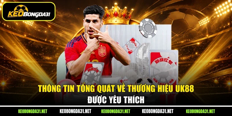 Thông tin tổng quát về thương hiệu UK88 được yêu thích
