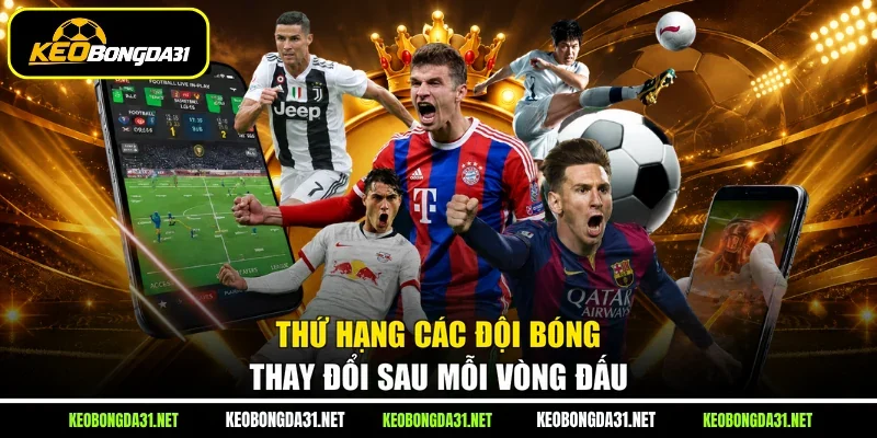 Thứ hạng các đội bóng thay đổi sau mỗi vòng đấu
