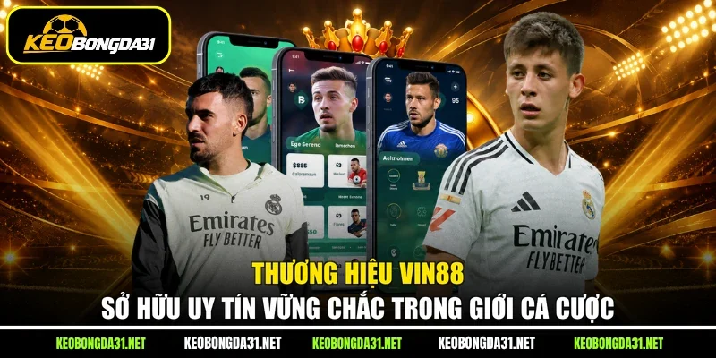 Thương hiệu Vin88 sở hữu uy tín vững chắc trong giới cá cược
