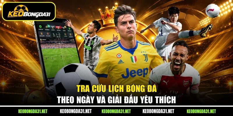 Tra cứu lịch bóng đá theo ngày và giải đấu yêu thích