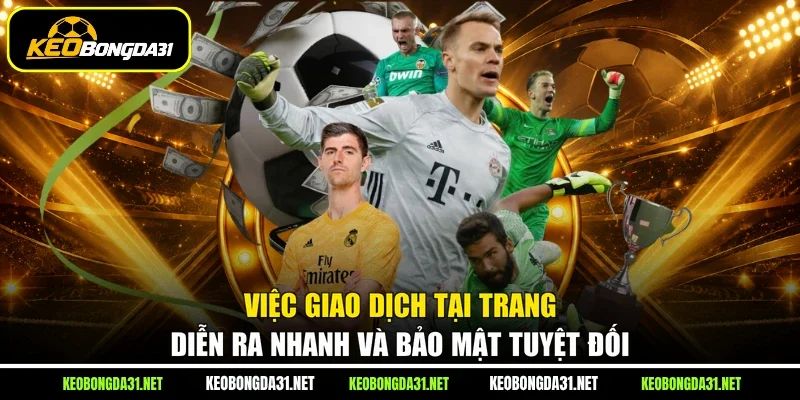 Việc giao dịch tại trang diễn ra nhanh và bảo mật tuyệt đối