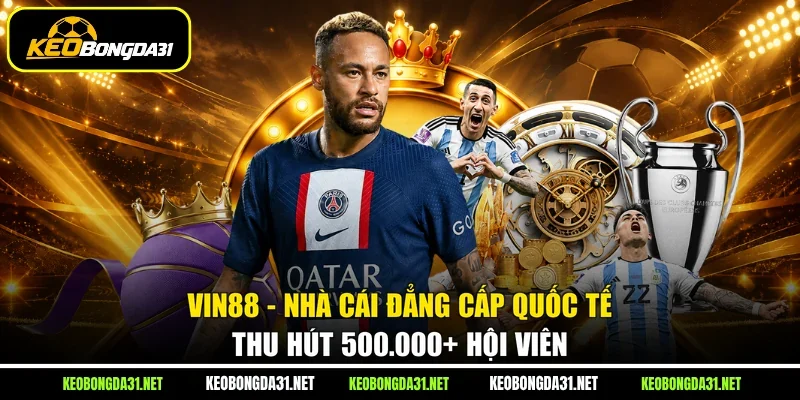 Vin88 - Nhà Cái Đẳng Cấp Quốc Tế Thu Hút 500.000+ Hội Viên
